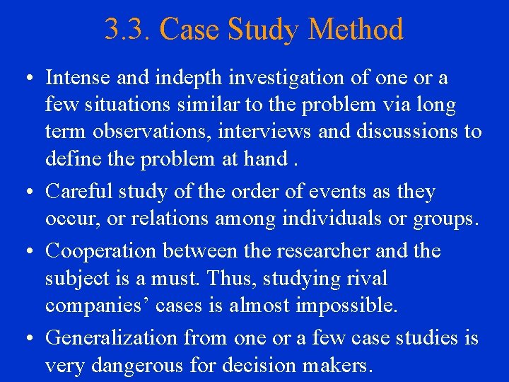 3. 3. Case Study Method • Intense and indepth investigation of one or a