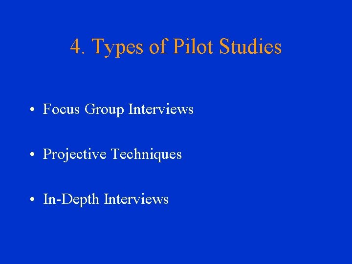 4. Types of Pilot Studies • Focus Group Interviews • Projective Techniques • In-Depth