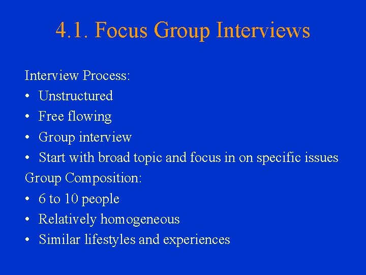 4. 1. Focus Group Interviews Interview Process: • Unstructured • Free flowing • Group