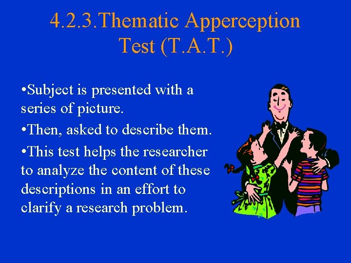 4. 2. 3. Thematic Apperception Test (T. A. T. ) • Subject is presented