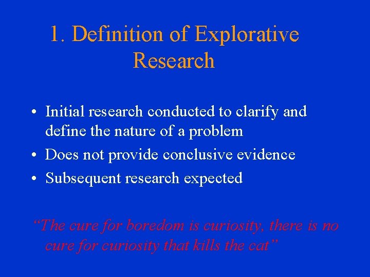 1. Definition of Explorative Research • Initial research conducted to clarify and define the