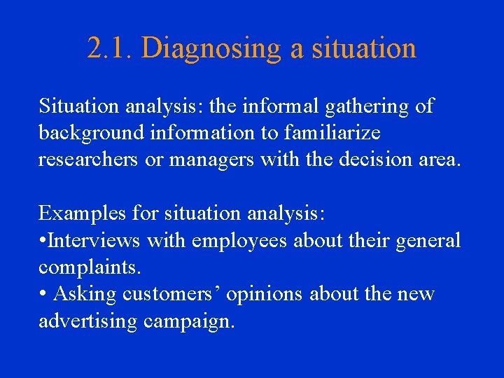 2. 1. Diagnosing a situation Situation analysis: the informal gathering of background information to