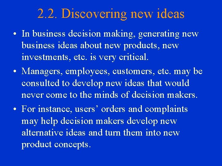 2. 2. Discovering new ideas • In business decision making, generating new business ideas