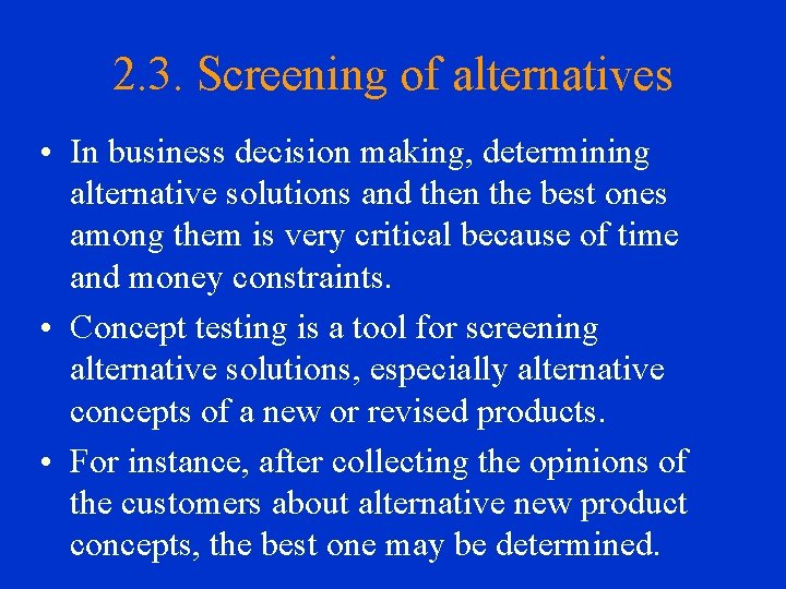 2. 3. Screening of alternatives • In business decision making, determining alternative solutions and