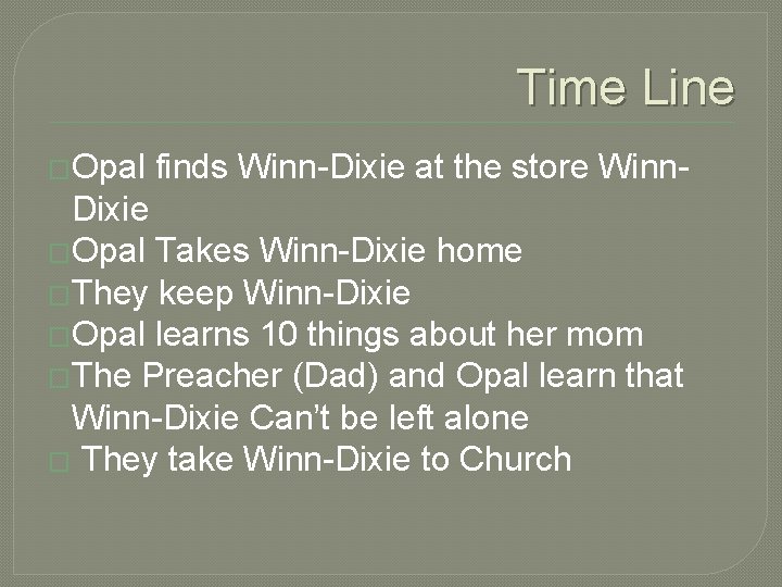Time Line �Opal finds Winn-Dixie at the store Winn- Dixie �Opal Takes Winn-Dixie home