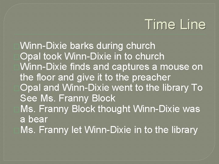 Time Line �Winn-Dixie barks during church �Opal took Winn-Dixie in to church �Winn-Dixie finds