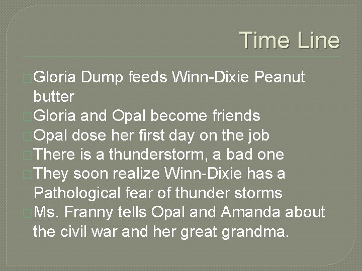 Time Line �Gloria Dump feeds Winn-Dixie Peanut butter �Gloria and Opal become friends �Opal