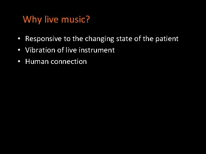 Why live music? • Responsive to the changing state of the patient • Vibration