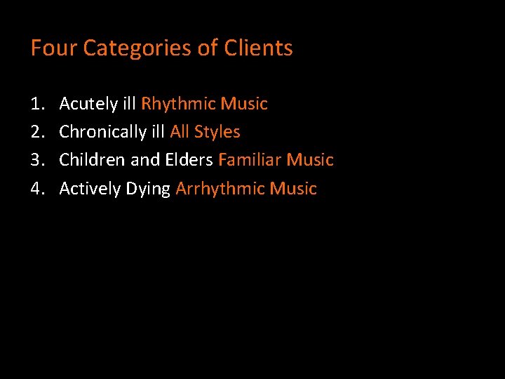 Four Categories of Clients 1. 2. 3. 4. Acutely ill Rhythmic Music Chronically ill