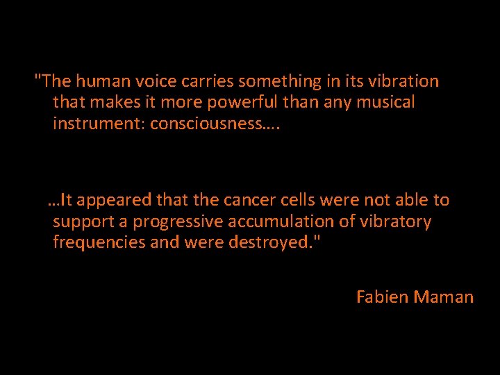 "The human voice carries something in its vibration that makes it more powerful than