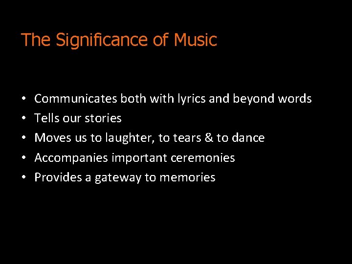The Significance of Music • • • Communicates both with lyrics and beyond words