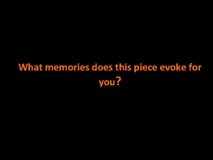 What memories does this piece evoke for you? 