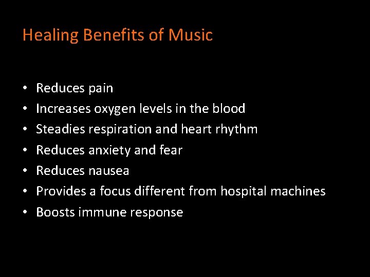 Healing Benefits of Music • • Reduces pain Increases oxygen levels in the blood