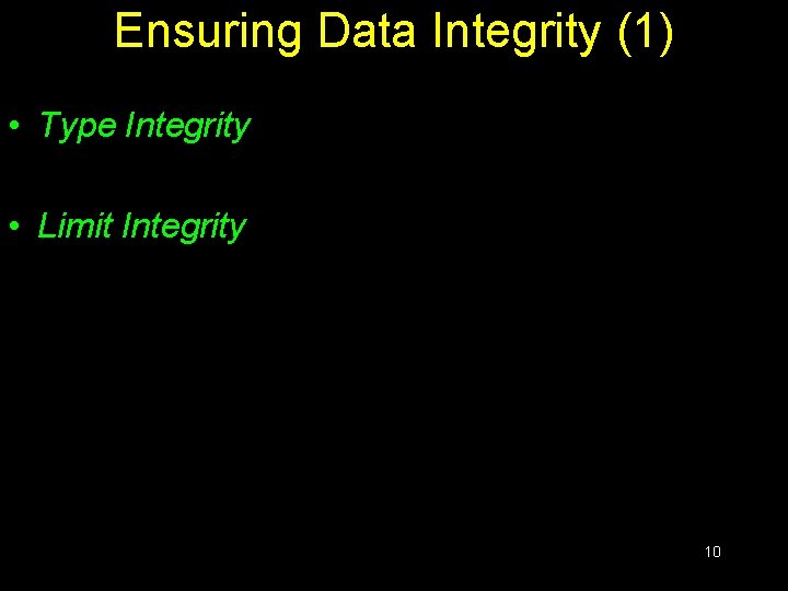 Ensuring Data Integrity (1) • Type Integrity • Limit Integrity 10 