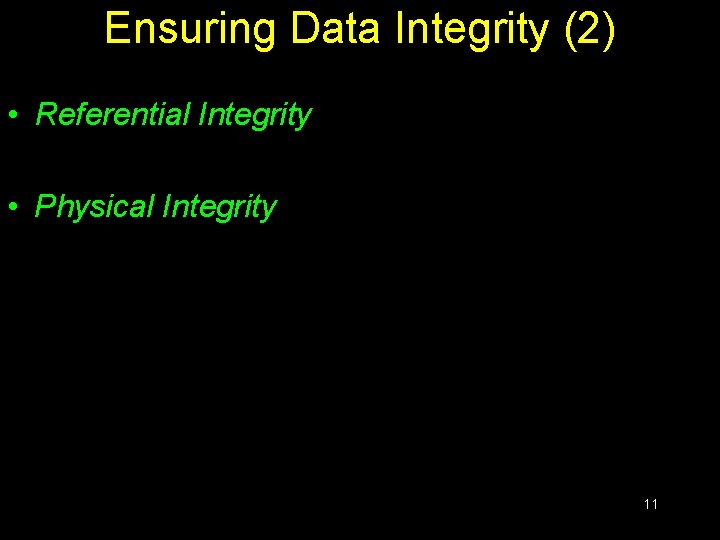 Ensuring Data Integrity (2) • Referential Integrity • Physical Integrity 11 