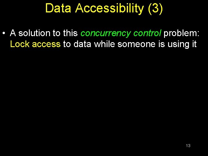 Data Accessibility (3) • A solution to this concurrency control problem: Lock access to