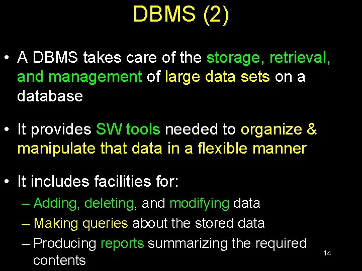 DBMS (2) • A DBMS takes care of the storage, retrieval, and management of
