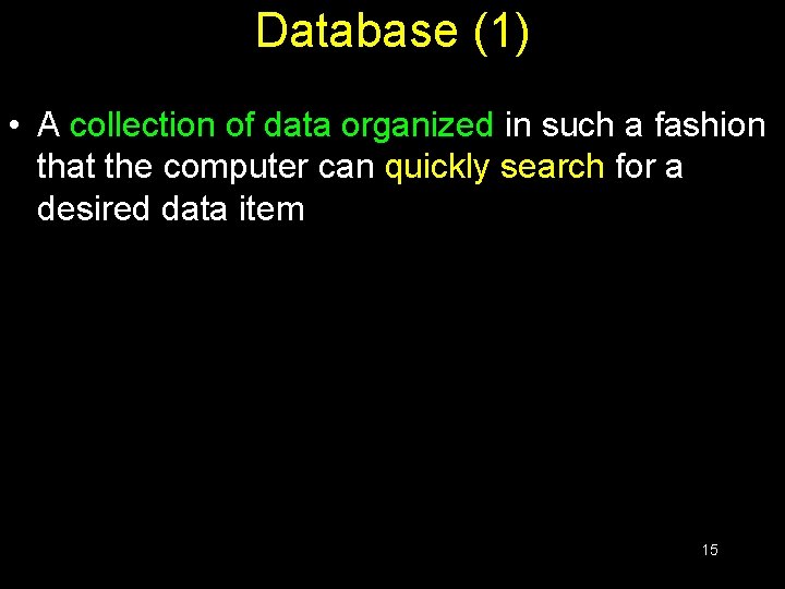 Database (1) • A collection of data organized in such a fashion that the