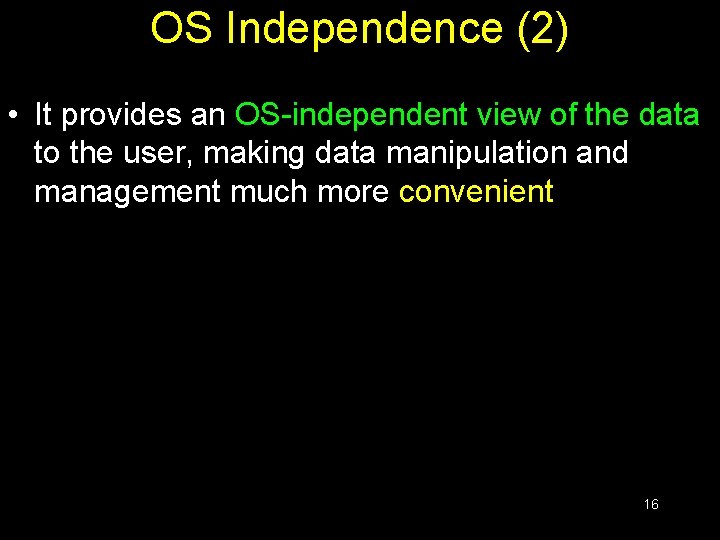 OS Independence (2) • It provides an OS-independent view of the data to the