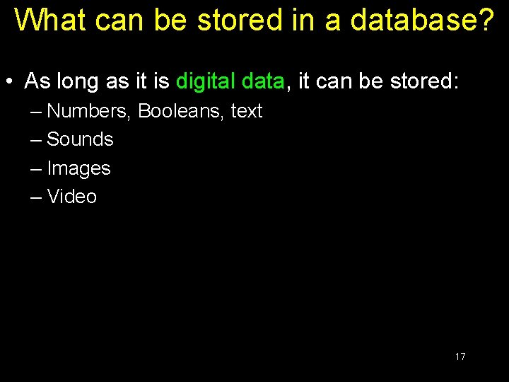 What can be stored in a database? • As long as it is digital