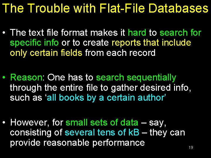 The Trouble with Flat-File Databases • The text file format makes it hard to