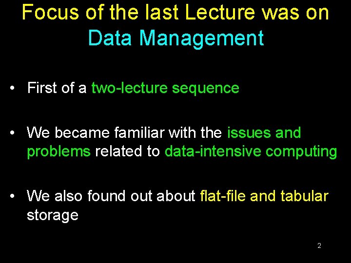 Focus of the last Lecture was on Data Management • First of a two-lecture