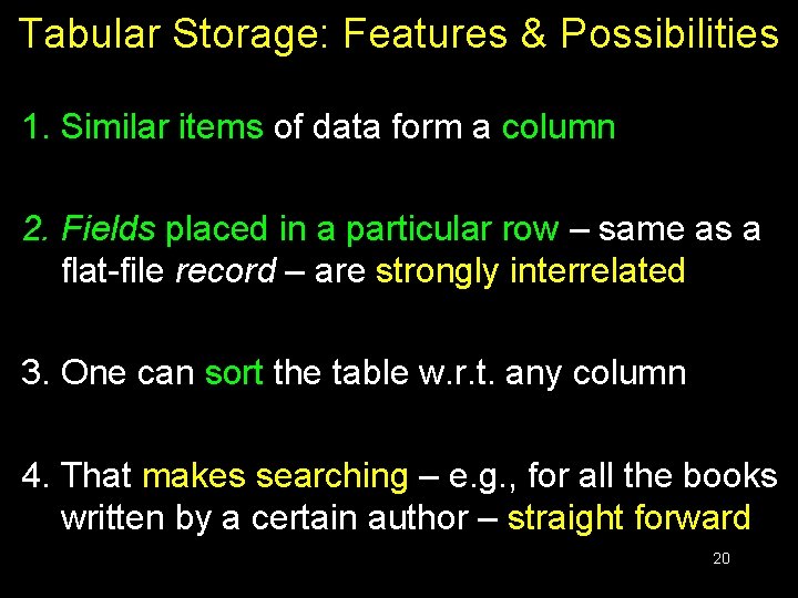 Tabular Storage: Features & Possibilities 1. Similar items of data form a column 2.