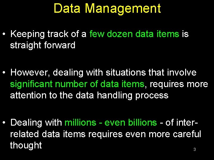 Data Management • Keeping track of a few dozen data items is straight forward