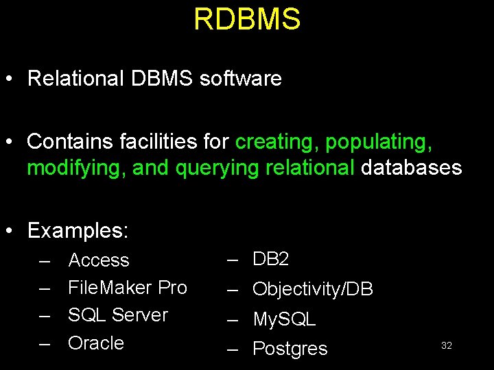 RDBMS • Relational DBMS software • Contains facilities for creating, populating, modifying, and querying