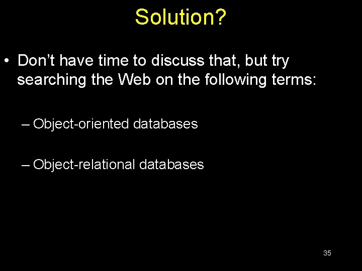 Solution? • Don’t have time to discuss that, but try searching the Web on