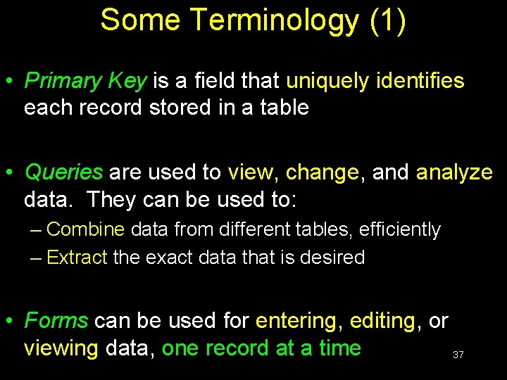 Some Terminology (1) • Primary Key is a field that uniquely identifies each record