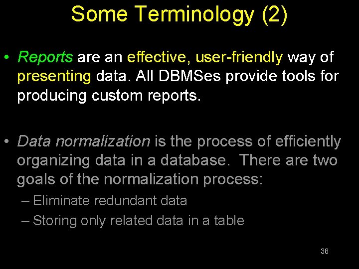 Some Terminology (2) • Reports are an effective, user-friendly way of presenting data. All