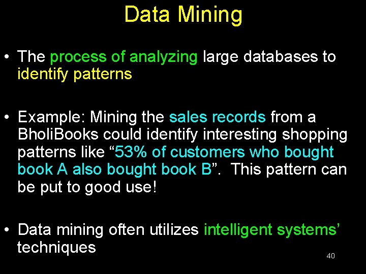 Data Mining • The process of analyzing large databases to identify patterns • Example: