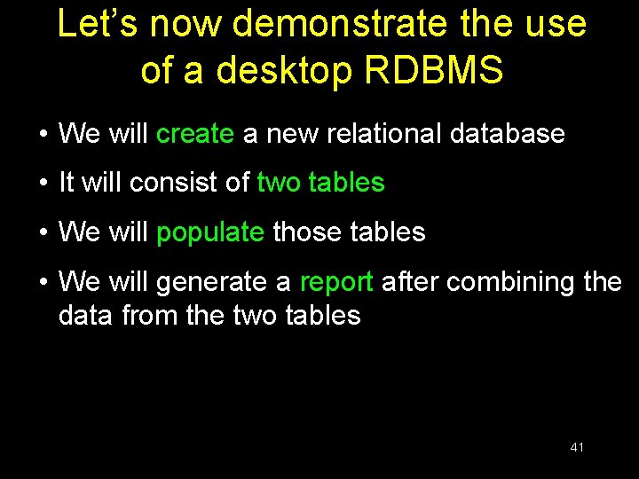 Let’s now demonstrate the use of a desktop RDBMS • We will create a