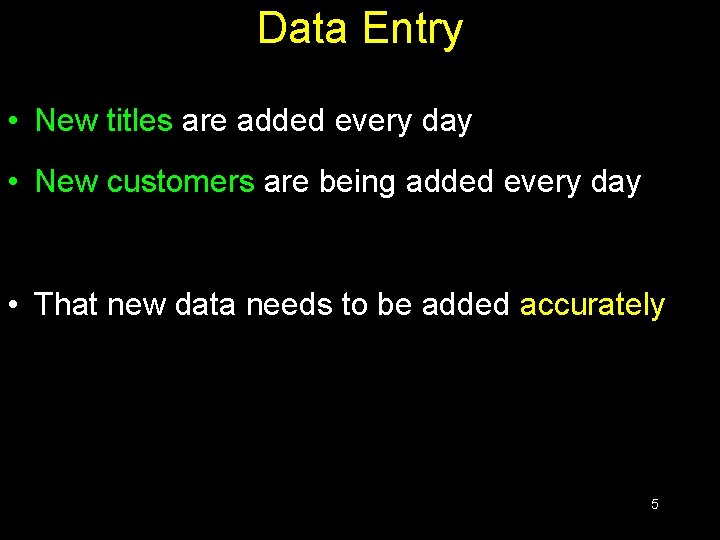 Data Entry • New titles are added every day • New customers are being