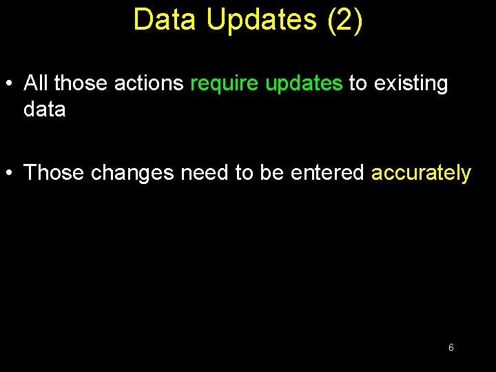 Data Updates (2) • All those actions require updates to existing data • Those