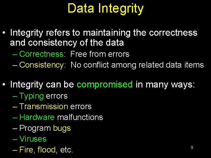 Data Integrity • Integrity refers to maintaining the correctness and consistency of the data