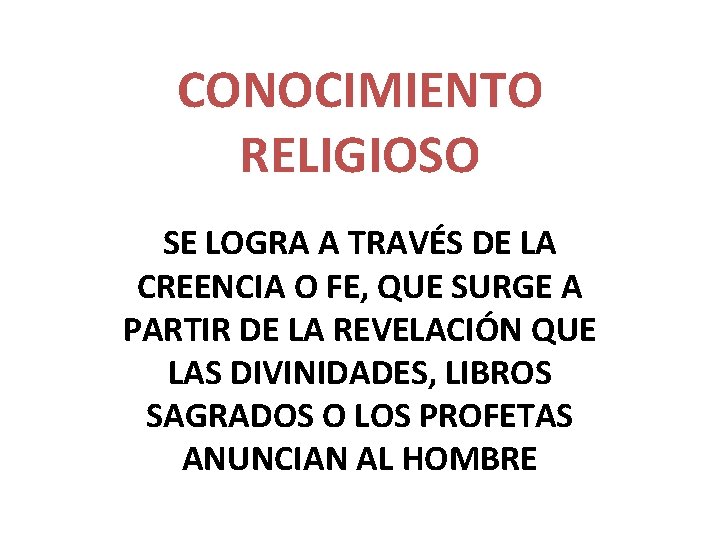 CONOCIMIENTO RELIGIOSO SE LOGRA A TRAVÉS DE LA CREENCIA O FE, QUE SURGE A