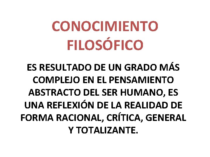 CONOCIMIENTO FILOSÓFICO ES RESULTADO DE UN GRADO MÁS COMPLEJO EN EL PENSAMIENTO ABSTRACTO DEL