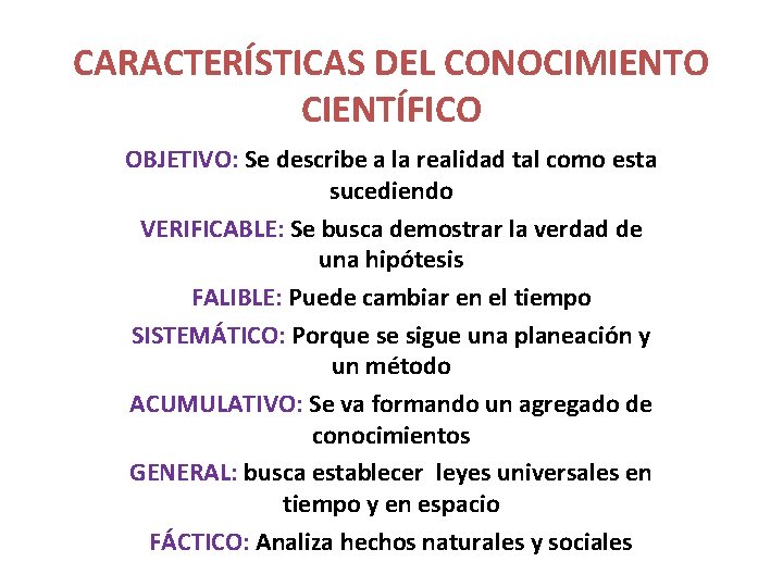 CARACTERÍSTICAS DEL CONOCIMIENTO CIENTÍFICO OBJETIVO: Se describe a la realidad tal como esta sucediendo