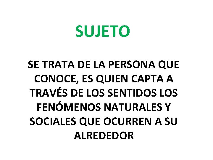 SUJETO SE TRATA DE LA PERSONA QUE CONOCE, ES QUIEN CAPTA A TRAVÉS DE