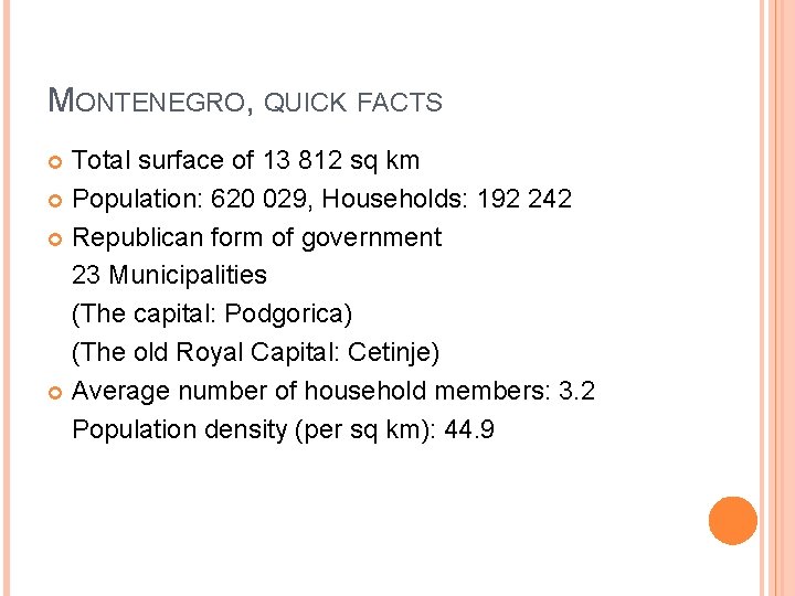 MONTENEGRO, QUICK FACTS Total surface of 13 812 sq km Population: 620 029, Households: