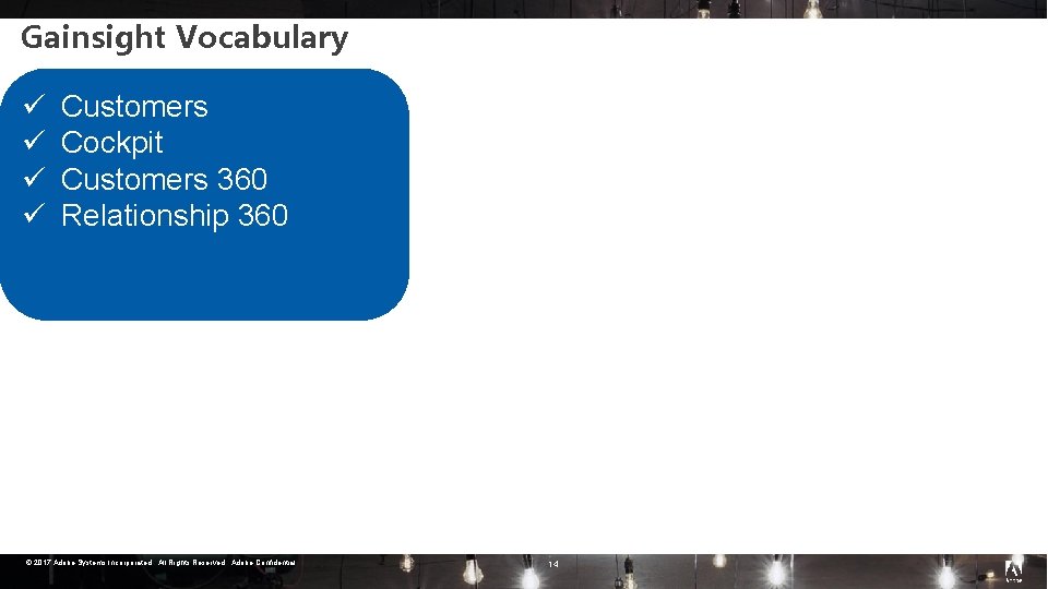Gainsight Vocabulary ü ü Customers Cockpit Customers 360 Relationship 360 © 2017 Adobe Systems