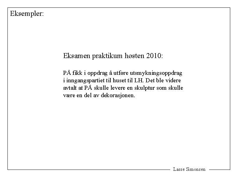 Eksempler: Eksamen praktikum høsten 2010: PÅ fikk i oppdrag å utføre utsmykningsoppdrag i inngangspartiet