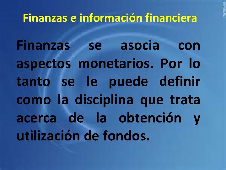 Finanzas e información financiera Finanzas se asocia con aspectos monetarios. Por lo tanto se