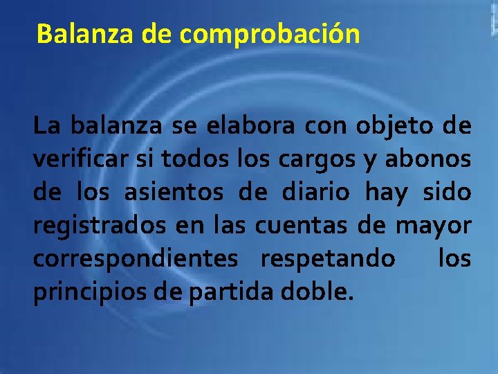 Balanza de comprobación La balanza se elabora con objeto de verificar si todos los