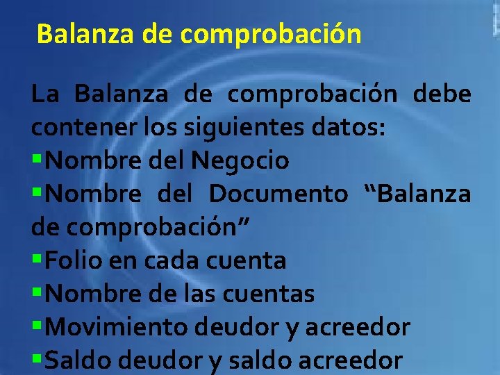 Balanza de comprobación La Balanza de comprobación debe contener los siguientes datos: §Nombre del