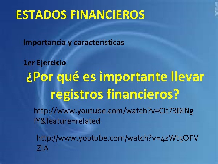 ESTADOS FINANCIEROS Importancia y características 1 er Ejercicio ¿Por qué es importante llevar registros