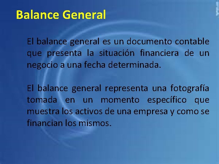 Balance General El balance general es un documento contable que presenta la situación financiera