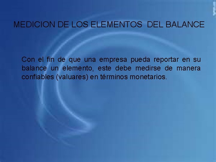 MEDICION DE LOS ELEMENTOS DEL BALANCE Con el fin de que una empresa pueda